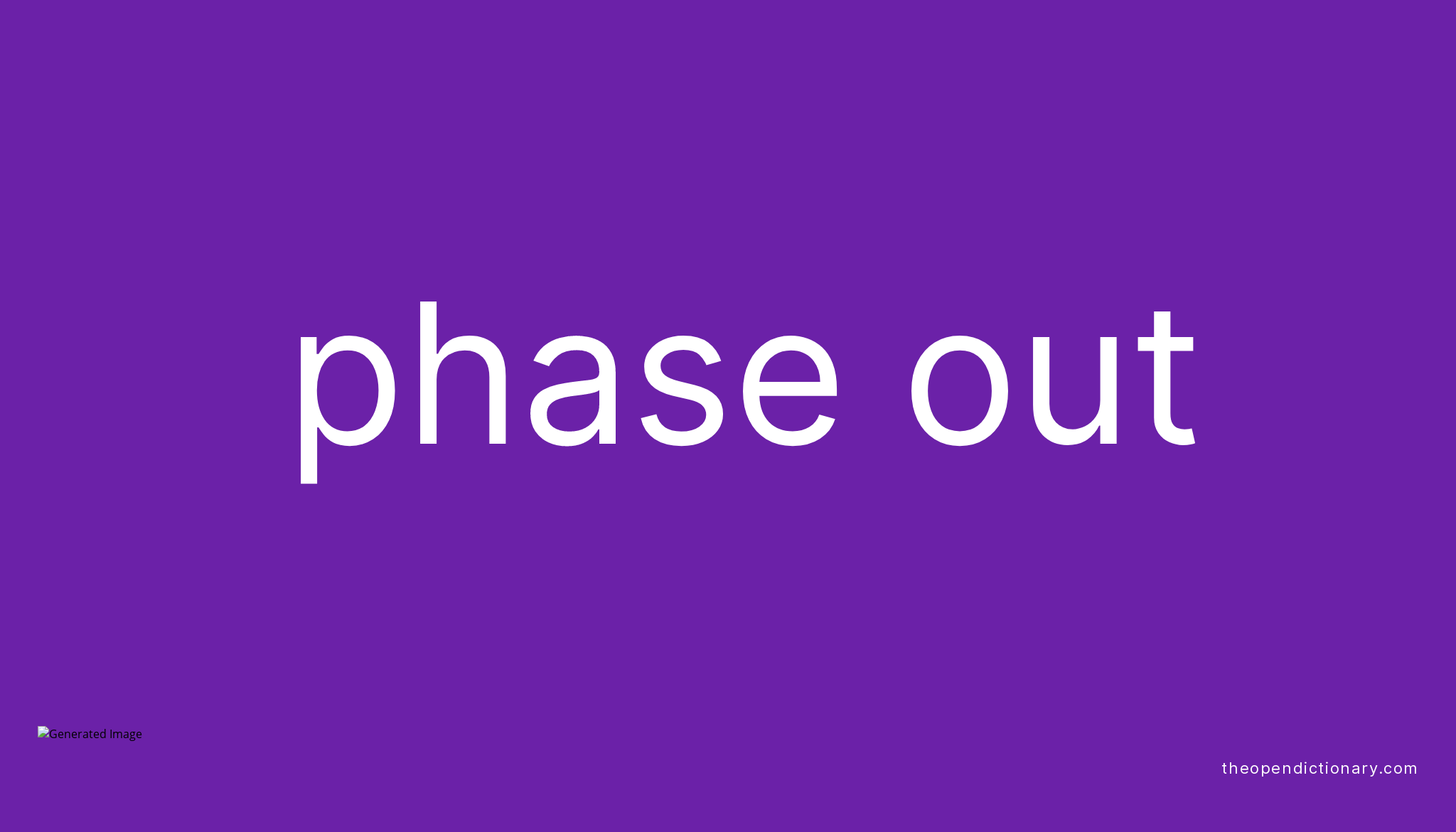 PHASE OUT Phrasal Verb PHASE OUT Definition Meaning And Example